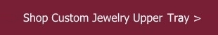 Shop Custom Jewelry Upper Tray Shop now custom made sliding jewelry tray